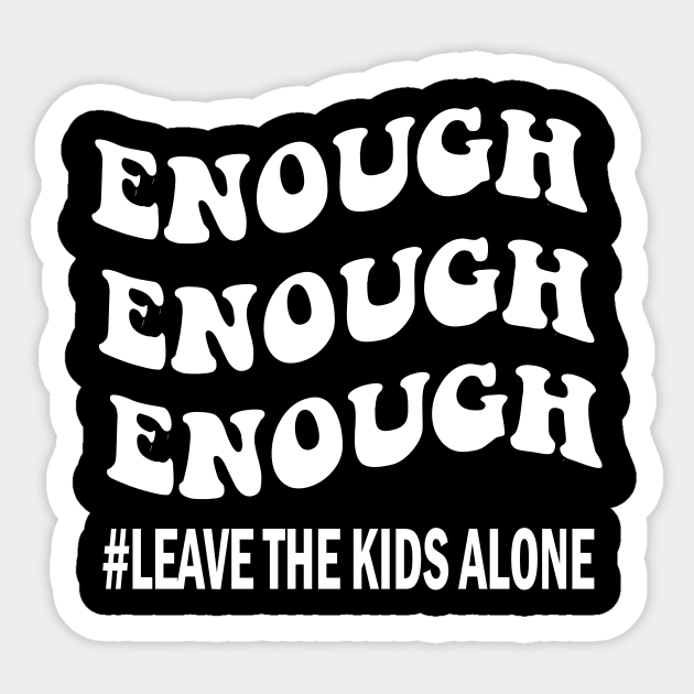 Enough leave our kids alone awarenes Sticker by l designs